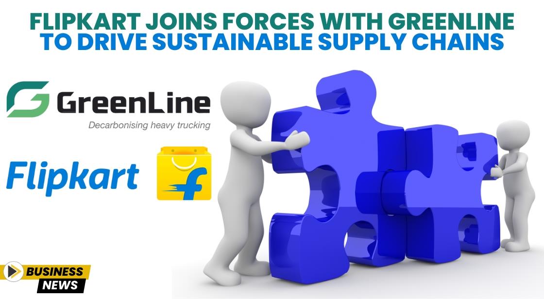 Flipkart Joins Forces with GreenLine to Drive Sustainable Supply Chains