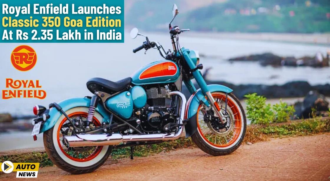 Royal Enfield Launches Classic 350 Goa Edition at Rs 2.35 Lakh in India