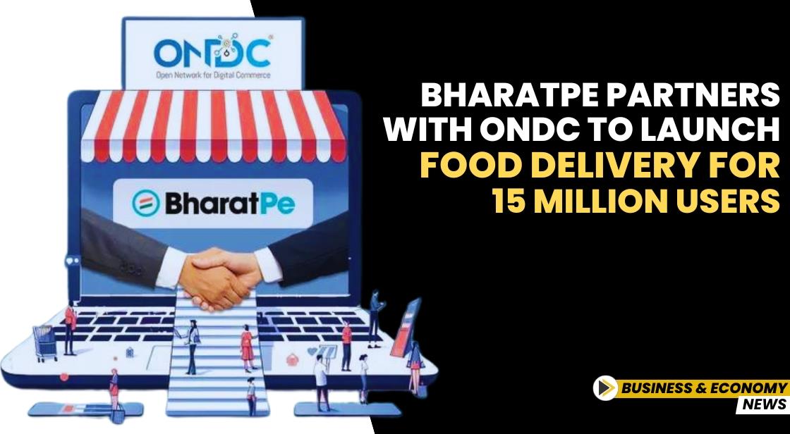 BharatPe Partners with ONDC to Launch Food Delivery for 15 Million Users