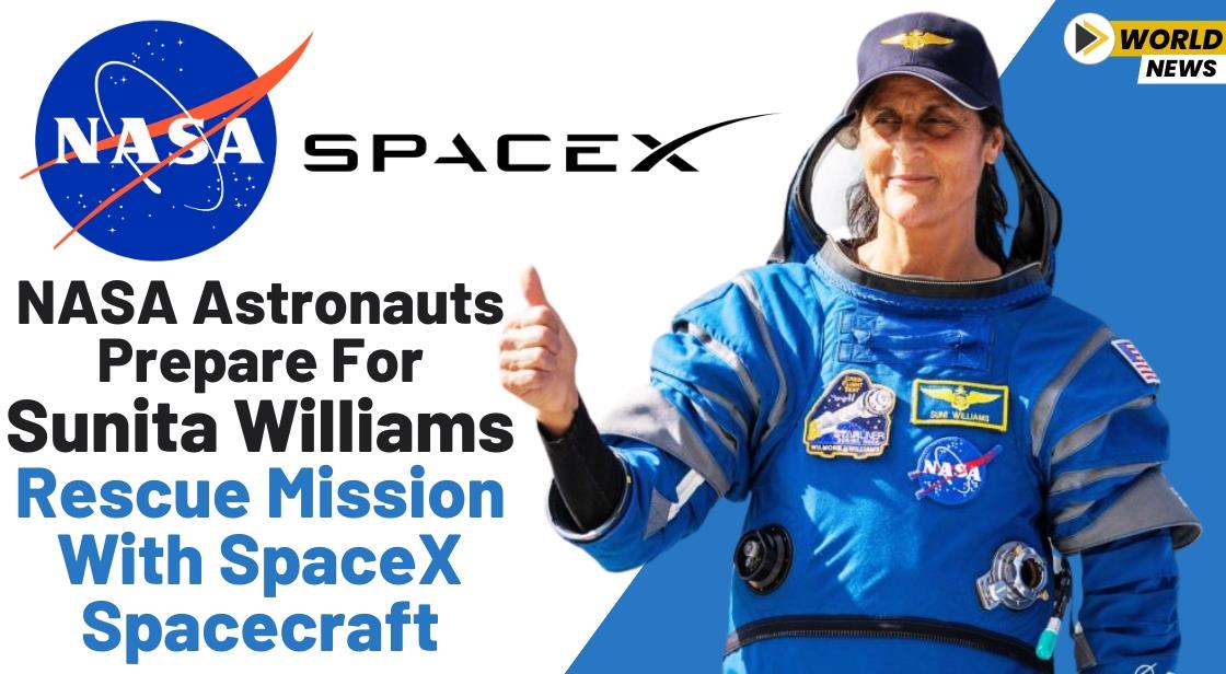 NASA Astronauts Prepare for Sunita Williams' Rescue Mission with SpaceX Spacecraft