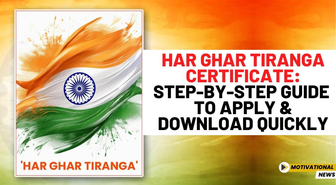 Har Ghar Tiranga Certificate: Step-by-Step Guide to Apply and Download Quickly