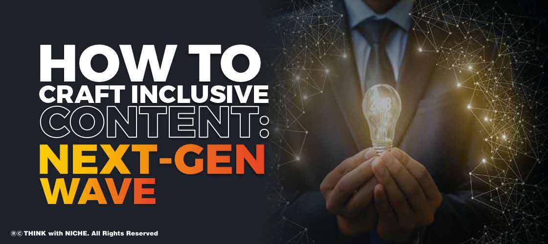 How to Craft Inclusive Content: Next-Gen Wave