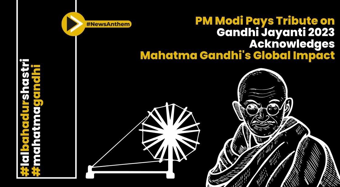 PM Modi Pays Tribute on Gandhi Jayanti 2023, Acknowledges Mahatma Gandhi's Global Impact