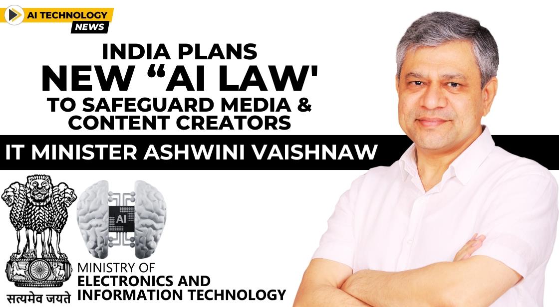 India Plans New “AI law' to Safeguard Media and Content Creators: IT Minister Ashwini Vaishnaw