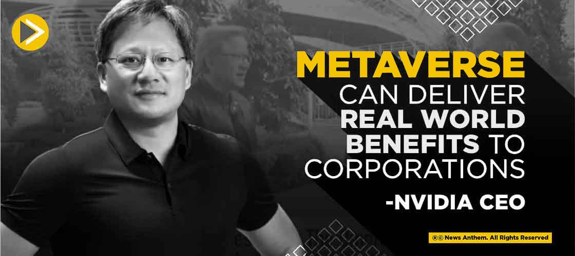 Metaverse Can Deliver Real World Benefits to Corporations: Nvidia CEO