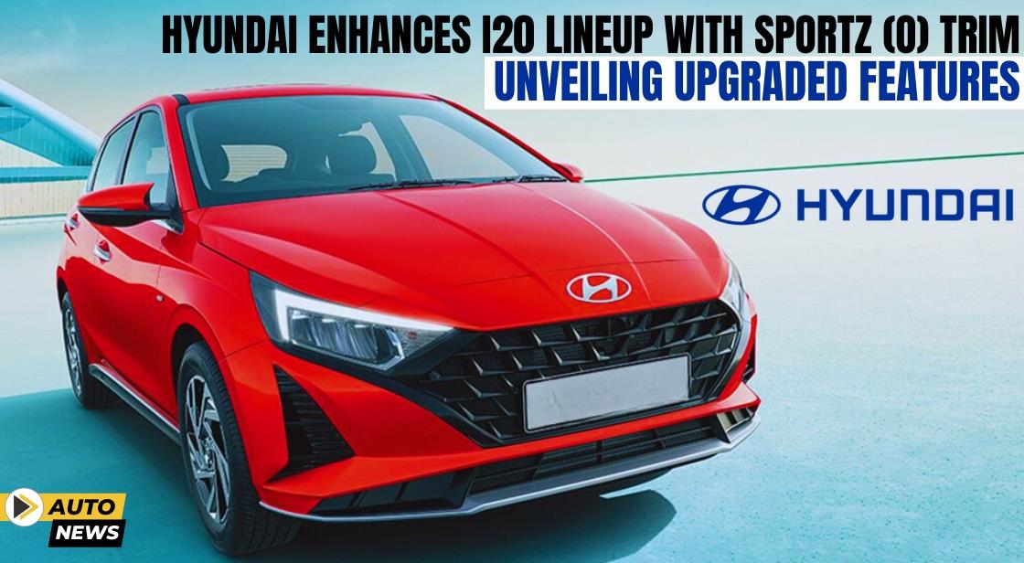 Hyundai Enhances i20 Lineup with Sportz (O) Trim: Unveiling Upgraded Features