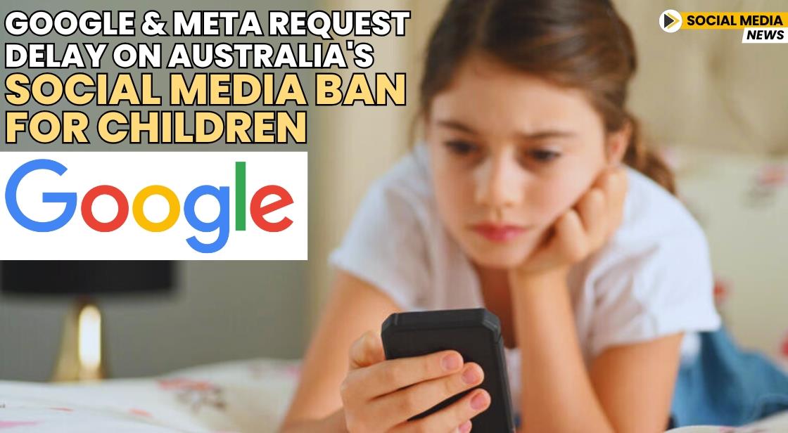 Google and Meta Request Delay on Australia's Social Media Ban for Children