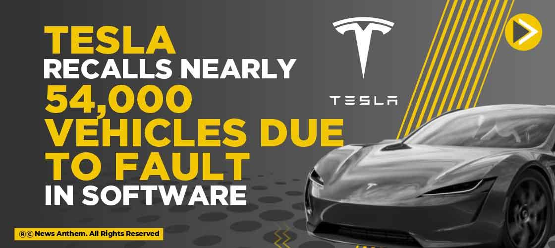 Tesla Recalls Nearly 54,000 Vehicles due to Fault in Software
