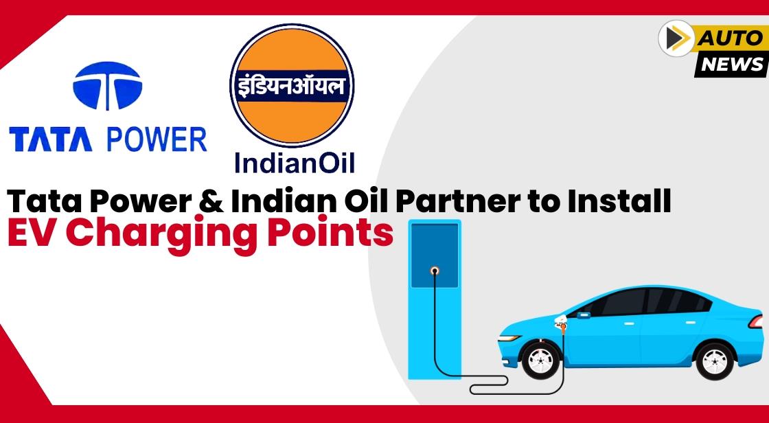 Tata Power and Indian Oil Partner to install EV Charging points