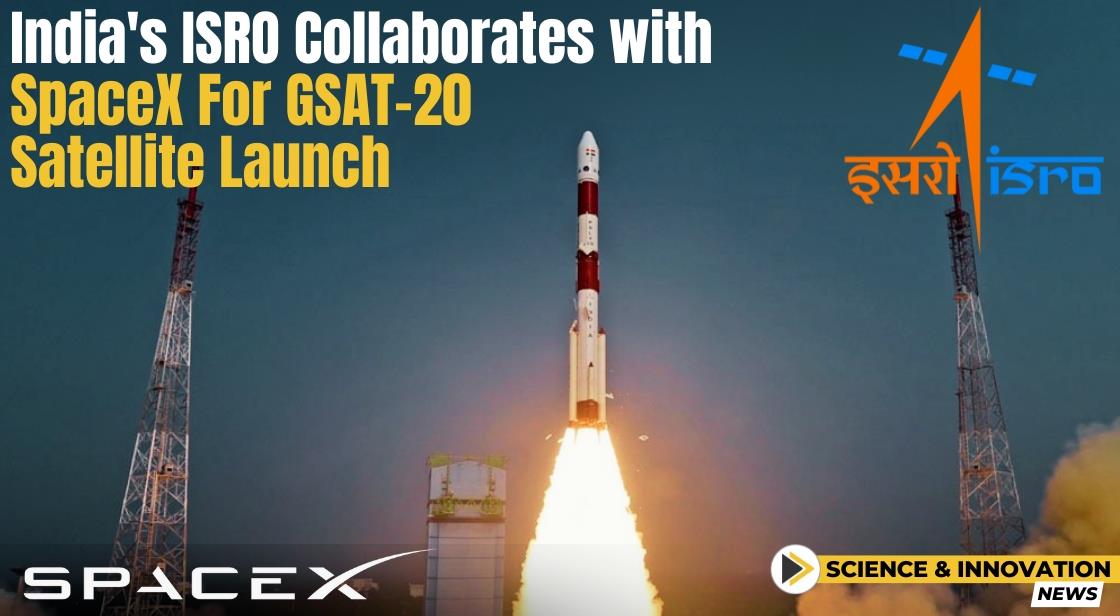India's ISRO Collaborates with SpaceX for GSAT-20 Satellite Launch