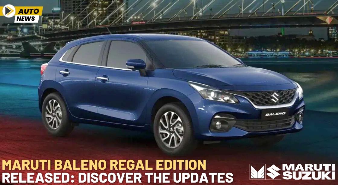 Maruti Baleno Regal Edition Released: Discover the Updates