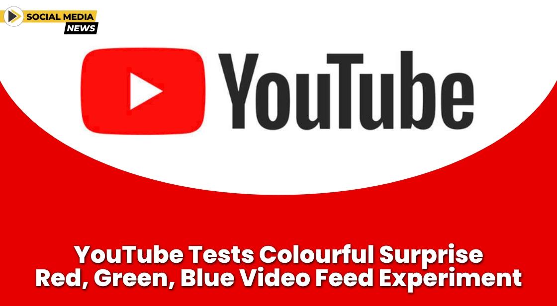 YouTube Tests Colourful Surprise: Red, Green, Blue Video Feed Experiment