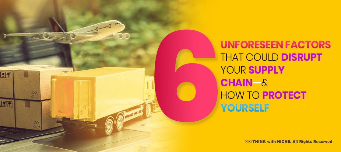 6-unforeseen-factors-that-could-disrupt-your-supply-chain-and-how-to-protect-yourself