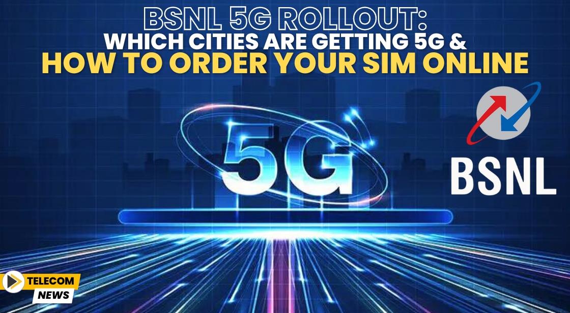BSNL 5G Rollout: Which Cities Are Getting 5G and How to Order Your SIM Online
