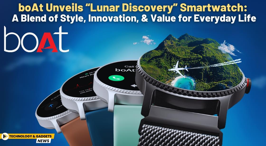 boAt Unveils “Lunar Discovery” Smartwatch: A Blend of Style, Innovation, and Value for Everyday Life