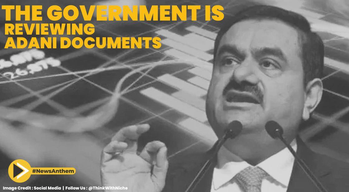 After Hindenburg Report, The Government Is Reviewing Adani Documents