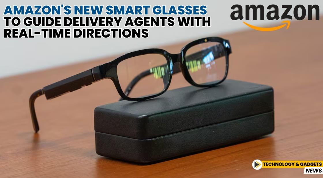 Amazon's New Smart Glasses to Guide Delivery Agents with Real-Time Directions