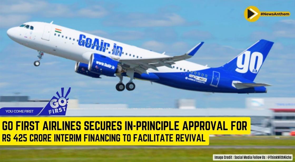 Go First Airlines Secures In-Principle Approval for Rs 425 Crore Interim Financing to Facilitate Revival