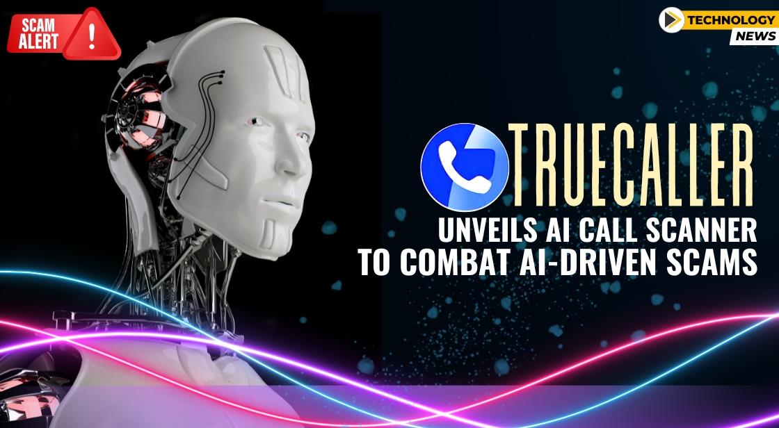 Truecaller Unveils AI Call Scanner to Combat AI-Driven Scams