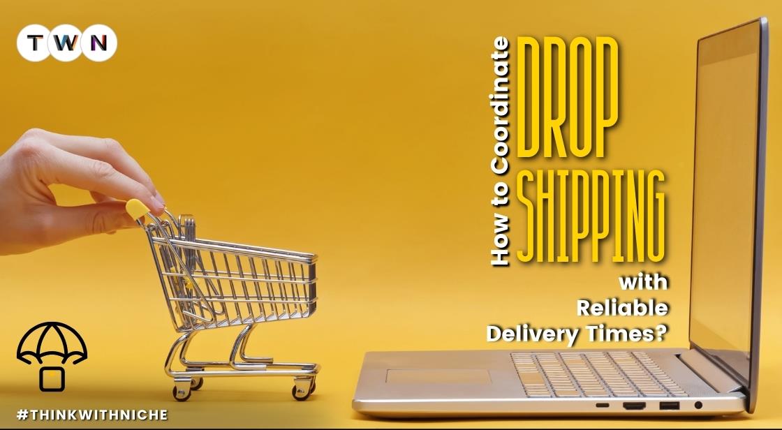 How to Coordinate Drop Shipping with Reliable Delivery Times