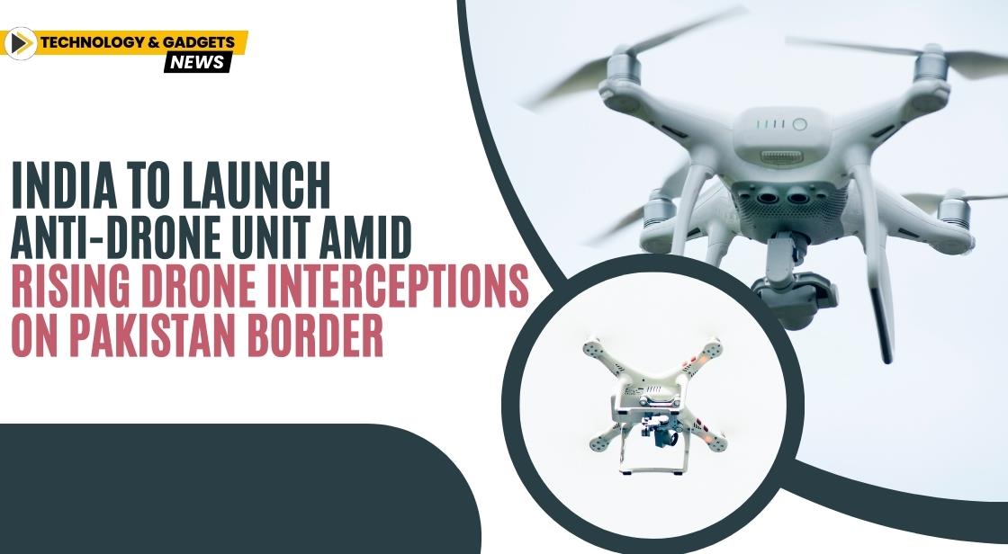 India to Launch Anti-Drone Unit Amid Rising Drone Interceptions on Pakistan Border