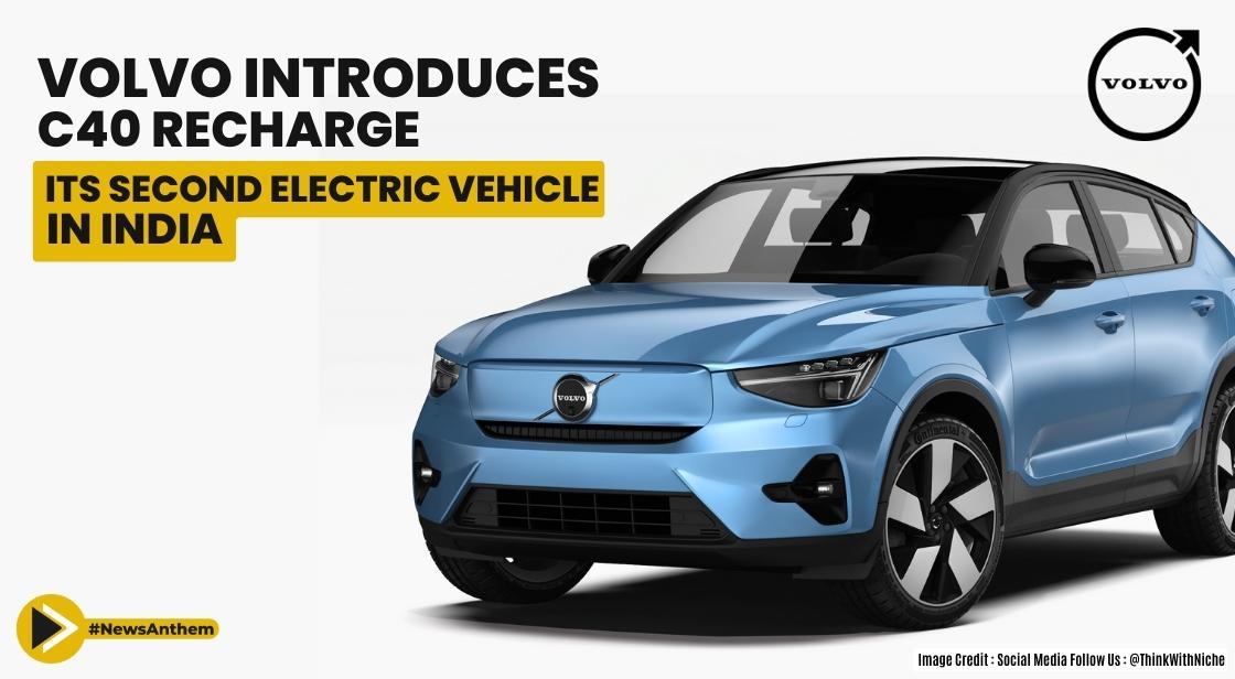 Volvo Introduces C40 Recharge, its Second Electric Vehicle, in India