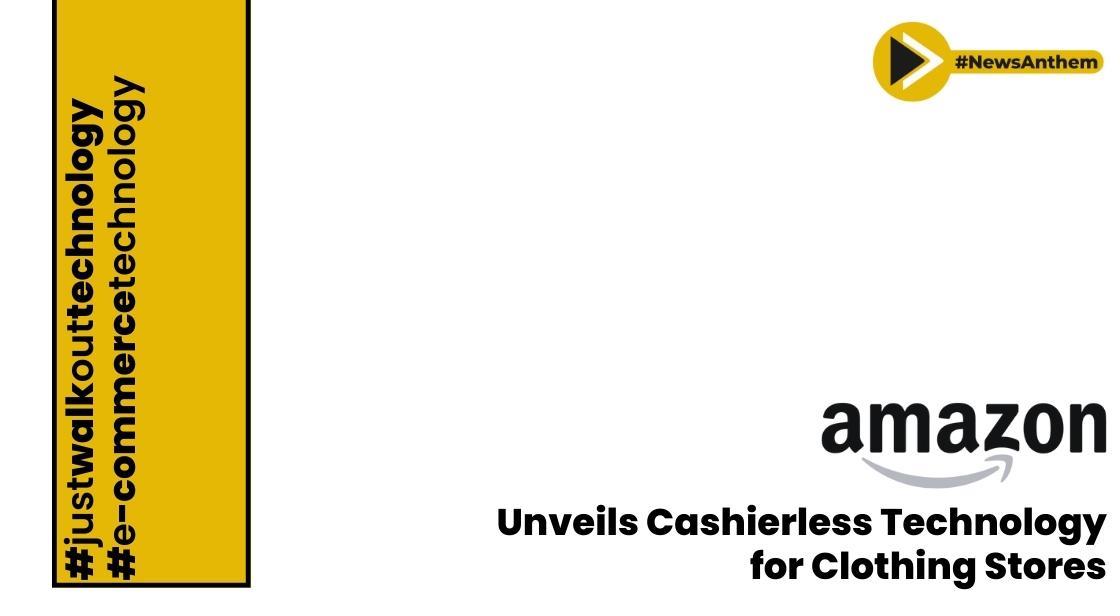 Amazon Unveils Cashierless Technology Adapted for Clothing Stores