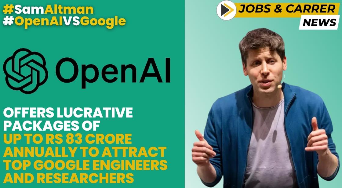OpenAI Offers Lucrative Packages of Up to Rs 83 Crore Annually to attract Top Google Engineers and Researchers