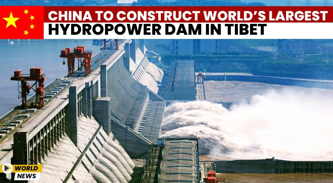 China to Construct World’s Largest Hydropower Dam in Tibet