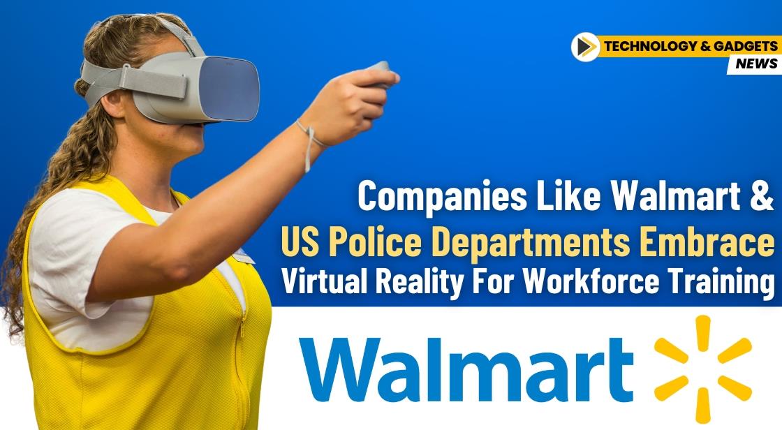 Companies Like Walmart and US Police Departments Embrace Virtual Reality for Workforce Training