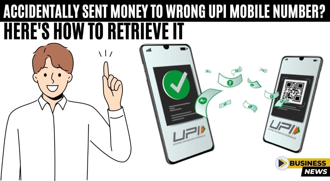 Accidentally Sent Money to Wrong UPI Mobile Number? Here's How to Retrieve It