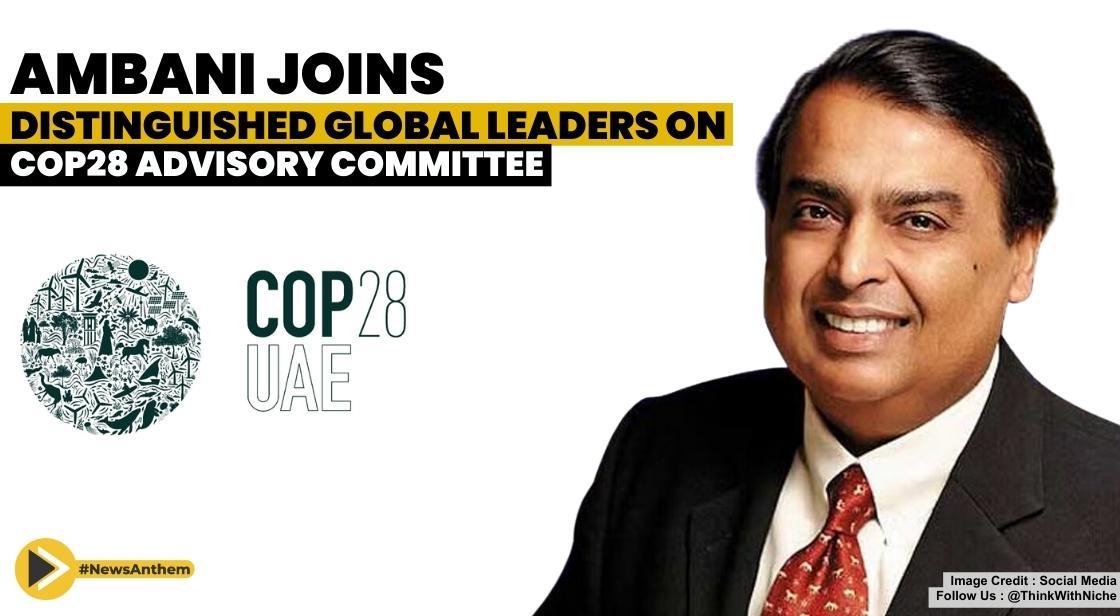 Ambani Joins Distinguished Global Leaders on COP28 Advisory Committee