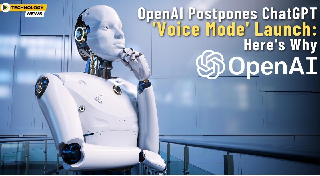 OpenAI Postpones ChatGPT 'Voice Mode' Launch: Here's Why