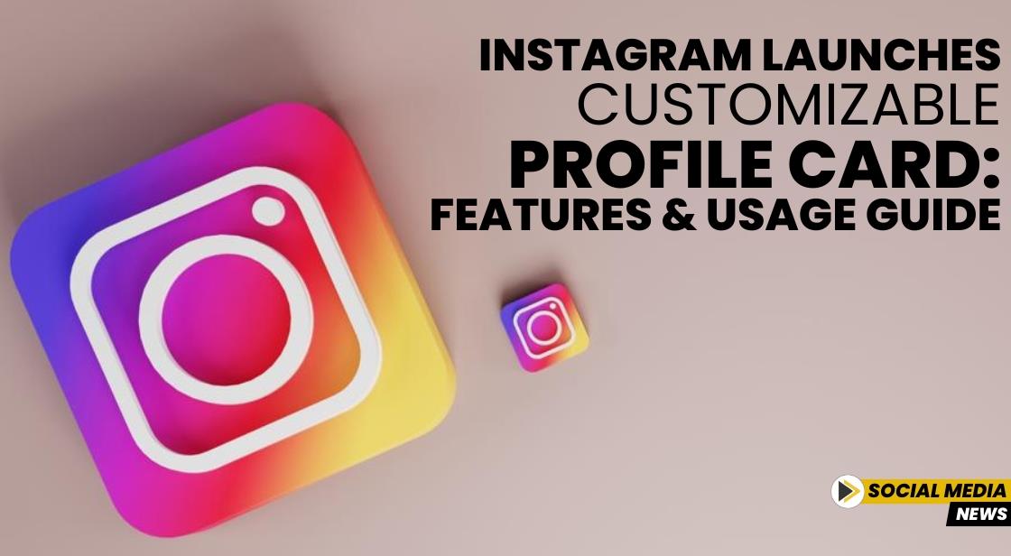 Instagram Launches Customizable Profile Card: Features and Usage Guide