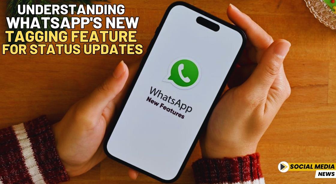 Understanding WhatsApp's New Tagging Feature for Status Updates