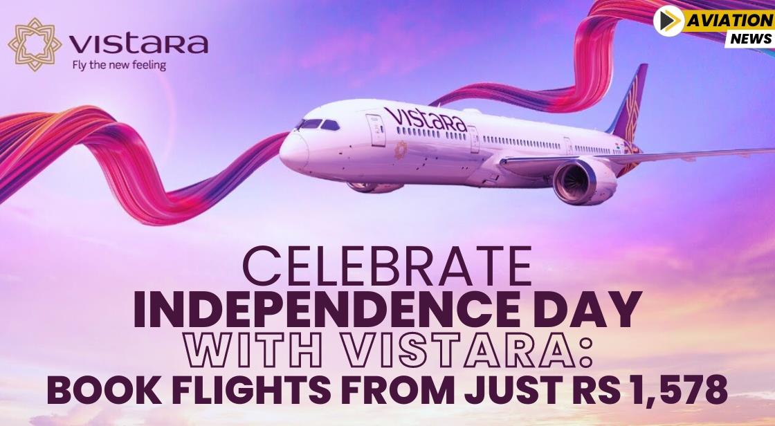 Celebrate Independence Day with Vistara: Book Flights from Just Rs 1,578