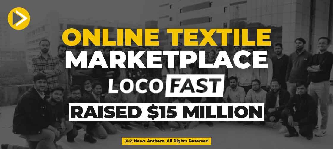 Online Textile Marketplace Locofast raised $15 Million