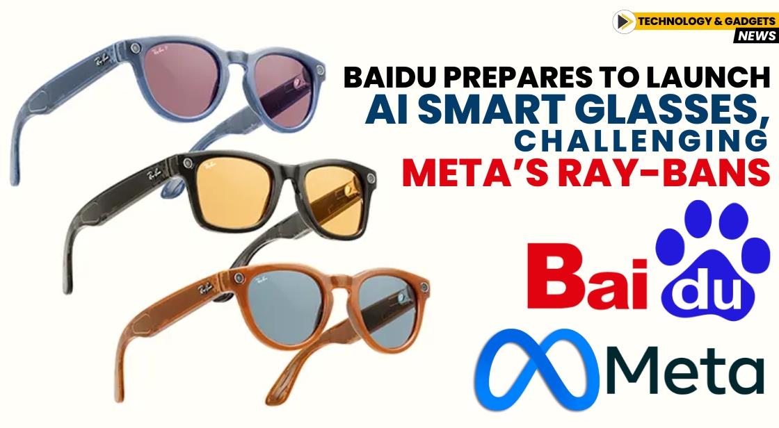 Baidu Prepares to Launch AI Smart Glasses, Challenging Meta’s Ray-Bans