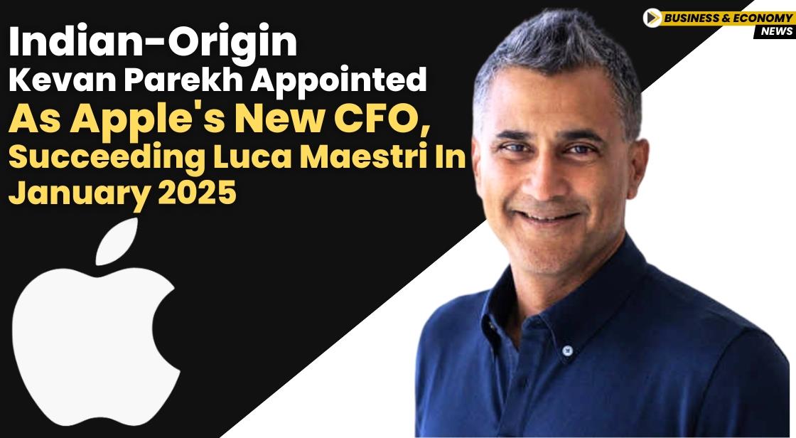 Indian-Origin Kevan Parekh Appointed as Apple's New CFO, Succeeding Luca Maestri in January 2025