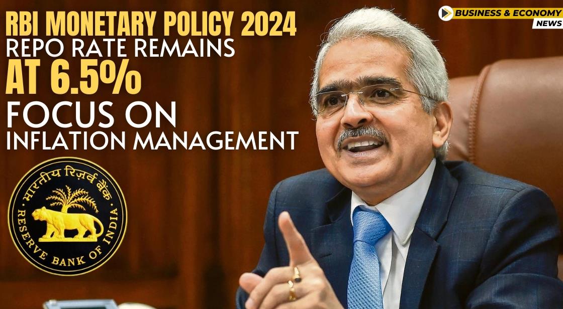 RBI Monetary Policy 2024: Repo Rate Remains at 6.5%, Focus on Inflation Management