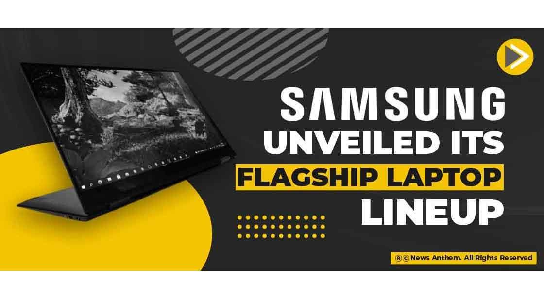 Samsung unveiled its flagship Laptop Lineup