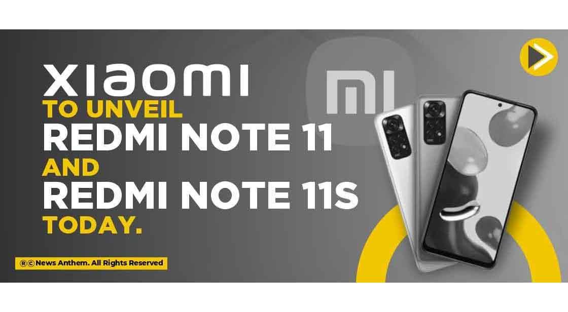 Xiaomi to unveil Redmi Note 11 and Redmi Note 11s today