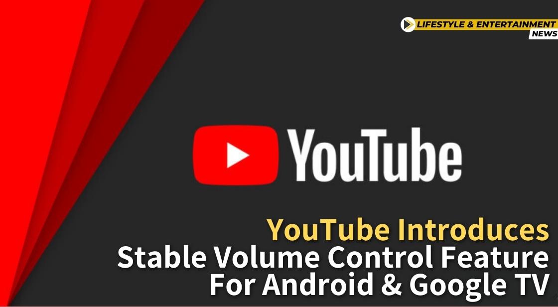 YouTube Introduces Stable Volume Control Feature for Android & Google TV