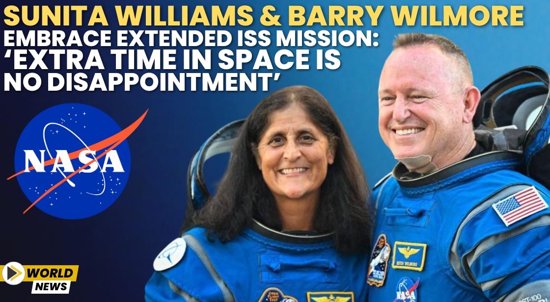 Sunita Williams and Barry Wilmore Embrace Extended ISS Mission: ‘Extra Time in Space is No Disappointment’
