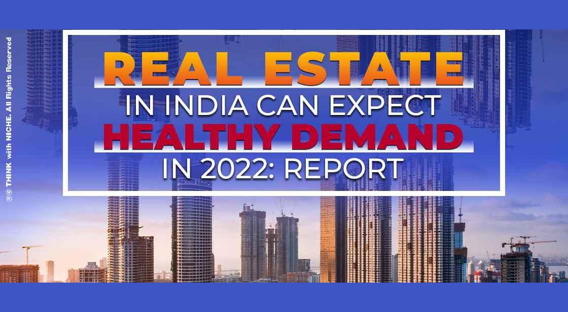 Real Estate in India can Expect Healthy Demand in 2022: Report