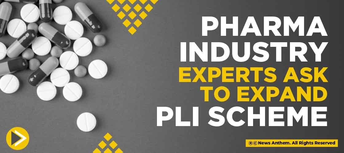 Pharma Industry Experts ask to Expand PLI scheme