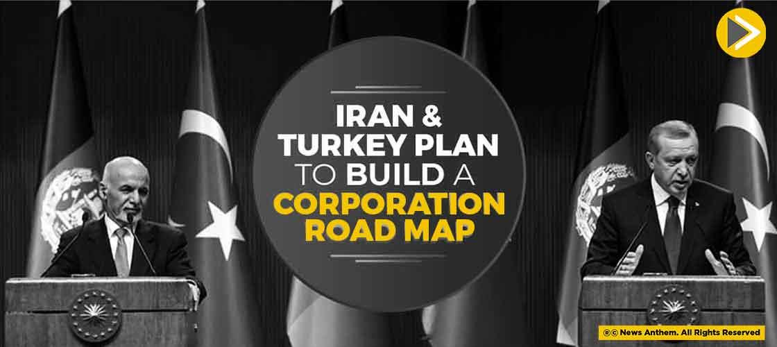 Iran and Turkey Plan to Build a Corporation Road Map