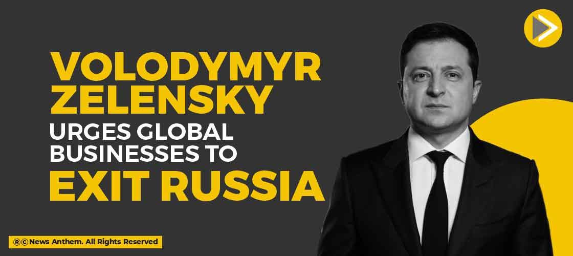 volodymyr-zelensky-urges-global-businesses-to-exit-russia
