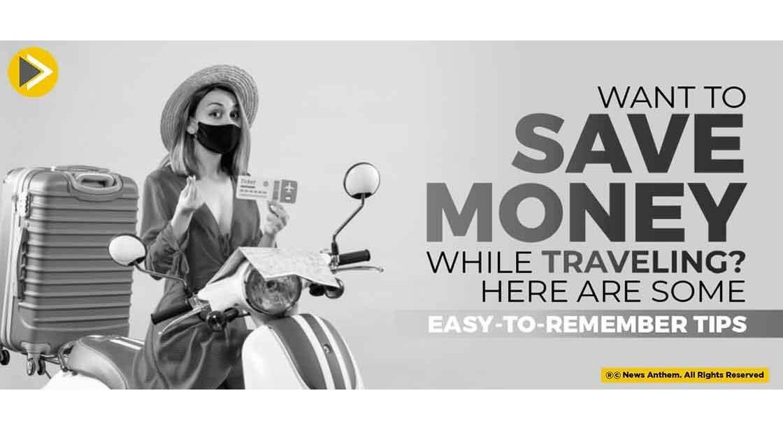 Want to Save Money While Traveling Here Are Some Easy to Remember Tips
