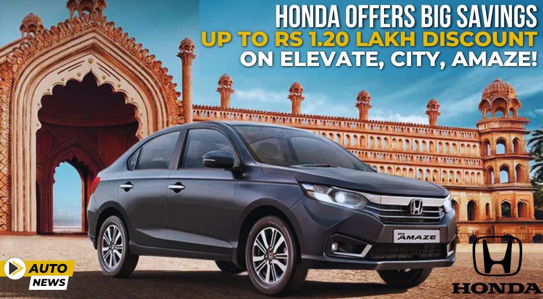Honda Offers Big Savings: Up to Rs 1.20 Lakh Discount on Elevate, City, Amaze!